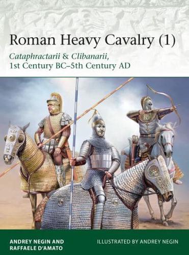 Roman Heavy Cavalry. 1 Cataphractarii & Clibanarii, 1st Century BC-5Th Century AD