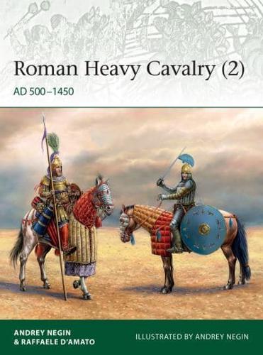 Roman Heavy Cavalry. 2 AD 500-1450