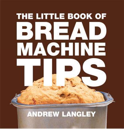 The Little Book of Bread Machine Tips