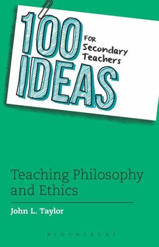 100 Ideas for Secondary Teachers. Teaching Philosophy and Ethics