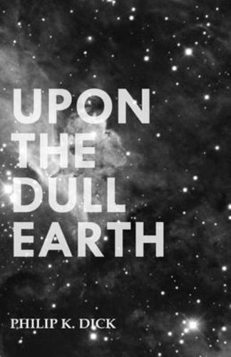 Upon The Dull Earth