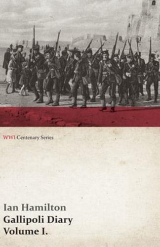 Gallipoli Diary, Volume I. (WWI Centenary Series)