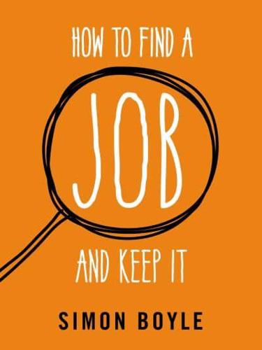 How to Find and Job and Keep It