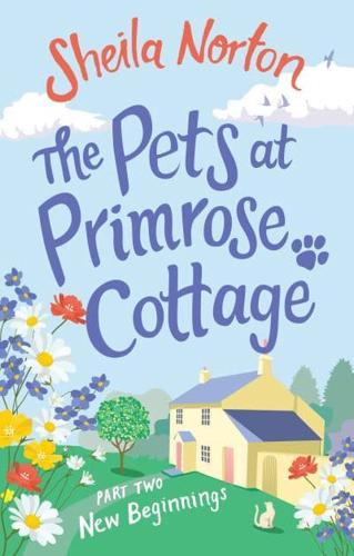 The Pets at Primrose Cottage. Part Two New Beginnings