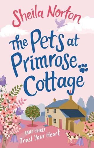 The Pets at Primrose Cottage. Part 3 Trust Your Heart