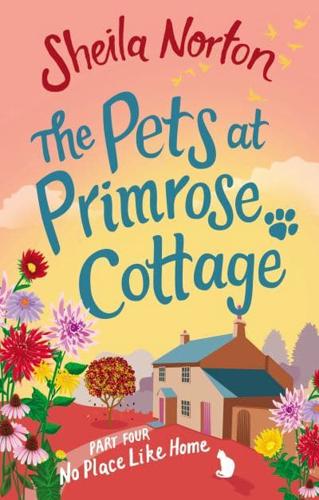 The Pets at Primrose Cottage. Part Four No Place Like Home