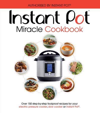 The Instant Pot Miracle Cookbook