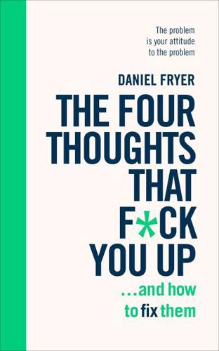 The Four Thoughts That F*** You Up...and How to Fix Them
