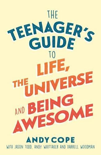 The Teenager's Guide to Life, the Universe & Being Awesome