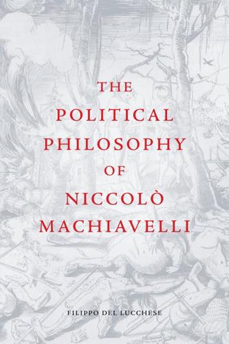 The Political Philosophy of Niccolo Machiavelli