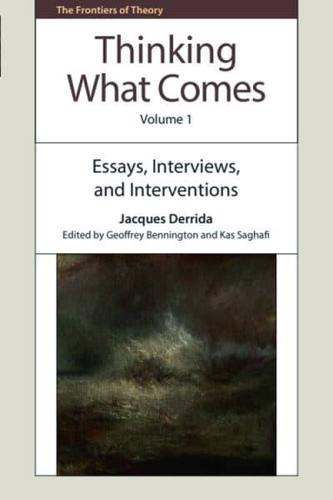 Thinking What Comes. Volume 1 Essays, Interviews, and Interventions