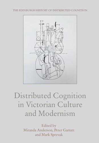 Distributed Cognition in Victorian Culture and Modernism