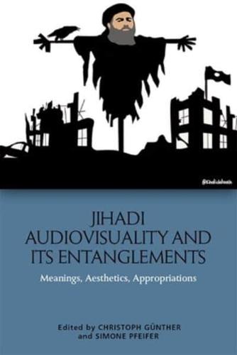 Jihadi Audiovisuality and Its Entanglements