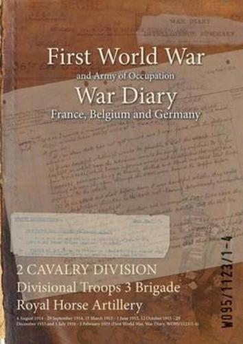 2 CAVALRY DIVISION Divisional Troops 3 Brigade Royal Horse Artillery : 4 August 1914 - 29 September 1914, 15 March 1915 - 1 June 1915, 12 October 1915 - 29 December 1915 and 1 July 1916 - 1 February 1919 (First World War, War Diary, WO95/1123/1-4)