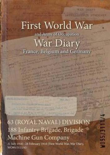 63 (ROYAL NAVAL) DIVISION 188 Infantry Brigade, Brigade Machine Gun Company : 31 July 1916 - 28 February 1918 (First World War, War Diary, WO95/3111/4)