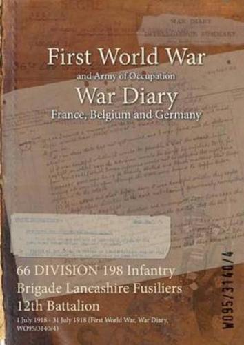66 DIVISION 198 Infantry Brigade Lancashire Fusiliers 12th Battalion : 1 July 1918 - 31 July 1918 (First World War, War Diary, WO95/3140/4)