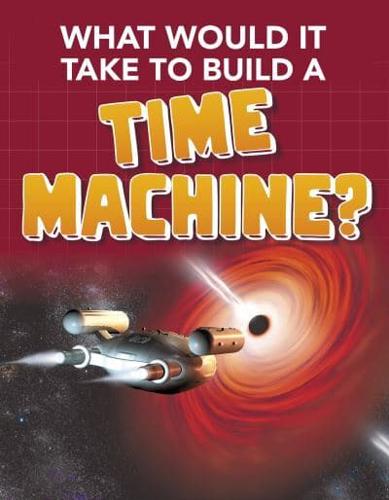 What Would It Take to Build a Time Machine?