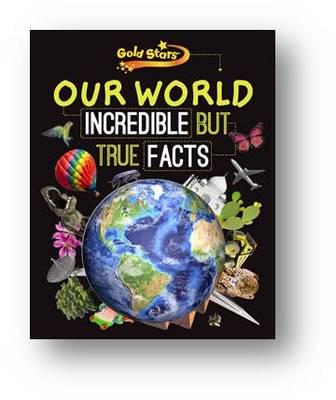 Our World Incredible but True Facts