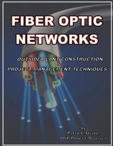 Fiber Optic Networks Outside Plant Construction & Project Management Techniques
