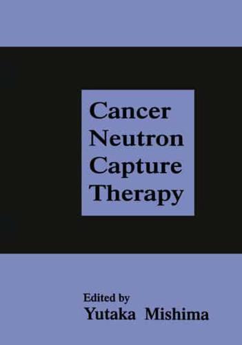 Cancer Neutron Capture Therapy