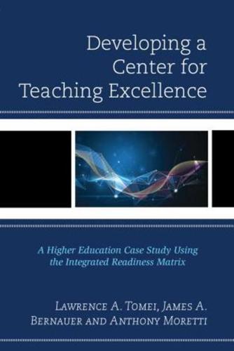 Developing a Center for Teaching Excellence: A Higher Education Case Study Using the Integrated Readiness Matrix