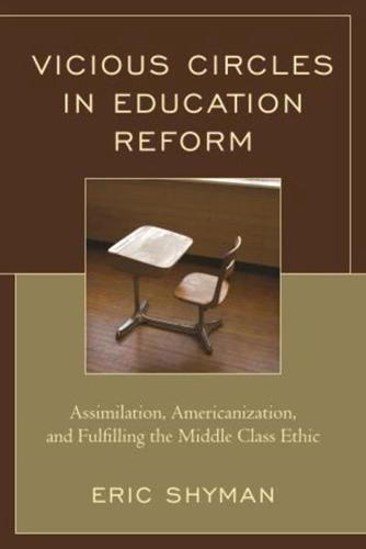 Vicious Circles in Education Reform: Assimilation, Americanization, and Fulfilling the Middle Class Ethic