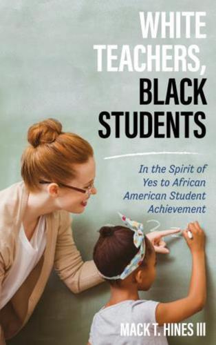 White Teachers, Black Students: In the Spirit of Yes to African American Student Achievement