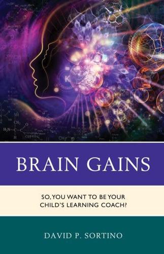 Brain Gains: So, You Want to Be Your Child's Learning Coach?