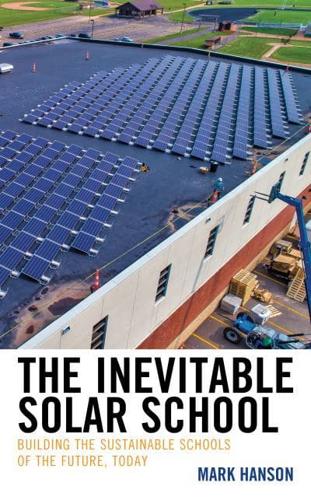 The Inevitable Solar School: Building the Sustainable Schools of the Future, Today
