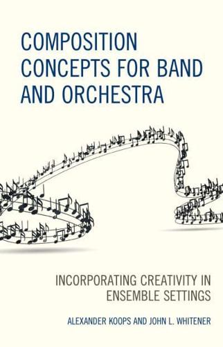 Composition Concepts for Band and Orchestra: Incorporating Creativity in Ensemble Settings