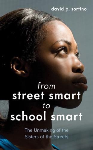 From Street Smart to School Smart: The Unmaking of the Sisters of the Streets