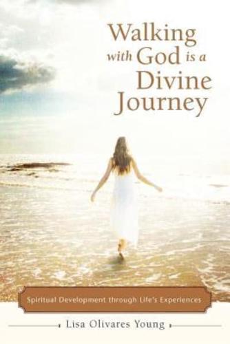 Walking with God Is a Divine Journey: Spiritual Development Through Life's Experiences