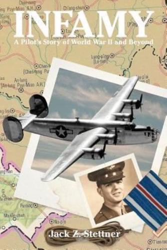Infamy: A Pilot's Story of World War II and Beyond