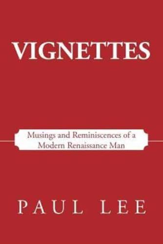 Vignettes: Musings and Reminiscences of a Modern Renaissance Man