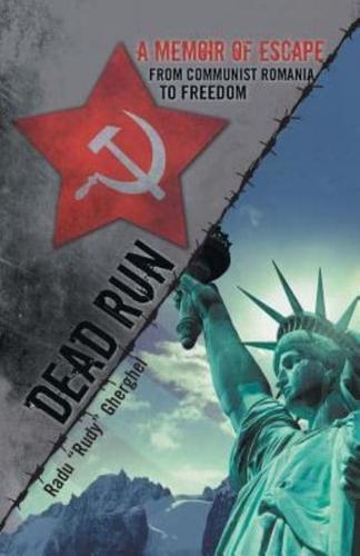 Dead Run: A Memoir of Escape from Communist Romania to Freedom