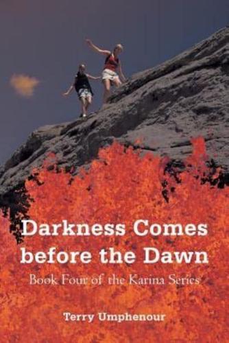 Darkness Comes Before the Dawn: Book Four of the Karina Series