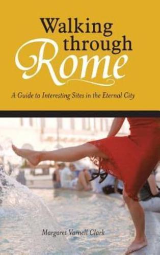 Walking through Rome: A Guide to Interesting Sites in the Eternal City