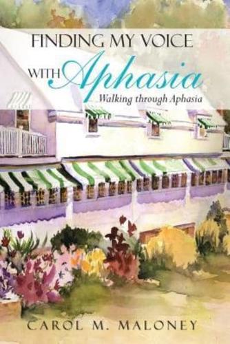 Finding My Voice with Aphasia: Walking Through Aphasia