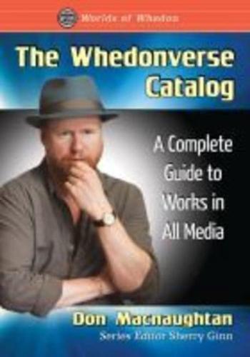 The Whedonverse Catalog: A Complete Guide to Works in All Media