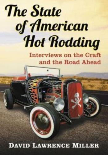 The State of American Hot Rodding: Interviews on the Craft and the Road Ahead