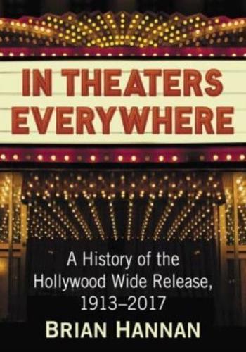In Theaters Everywhere: A History of the Hollywood Wide Release, 1913-2017