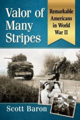 Valor of Many Stripes: Remarkable Americans in World War II