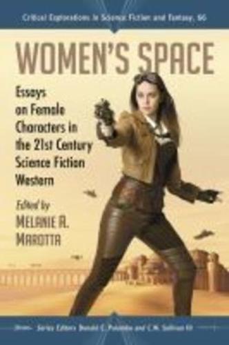Women's Space: Essays on Female Characters in the 21st Century Science Fiction Western