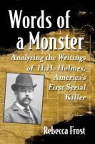 Words of a Monster: Analyzing the Writings of H.H. Holmes, America's First Serial Killer