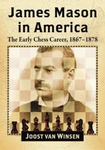 James Mason in America: The Early Chess Career, 1867-1878