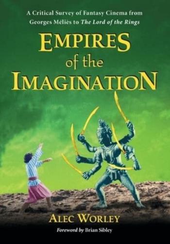 Empires of the Imagination: A Critical Survey of Fantasy Cinema from Georges Melies to The Lord of the Rings
