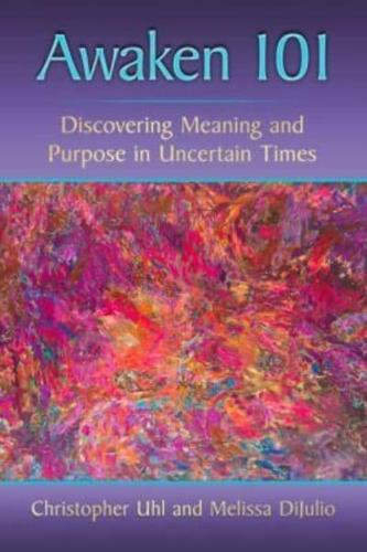 Awaken 101: Discovering Meaning and Purpose in Uncertain Times