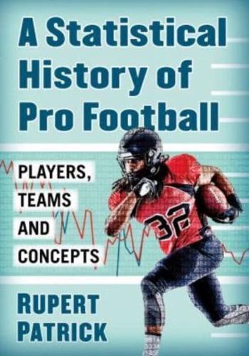 A Statistical History of Pro Football: Players, Teams and Concepts