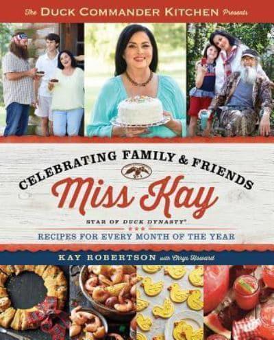 The Duck Commander Kitchen Presents Celebrating Family & Friends Recipes for Every Month of the Year