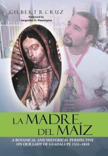 La Madre del Maiz: A Botanical and Historical Perspective on Our Lady of Guadalupe 1531-1810